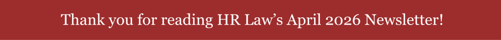 Thank you for reading HR Law's April 2026 Newsletter