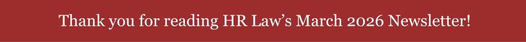Thank you for reading HR Law’s March 2026 Newsletter